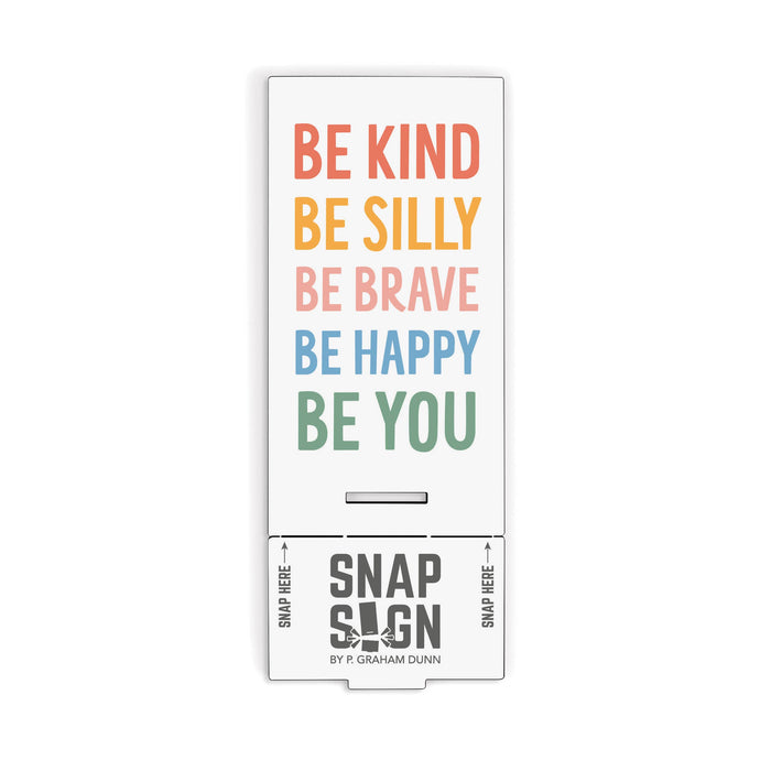 Be Kind, Be Silly, Be Brave, Be Happy, Be You Snap Sign