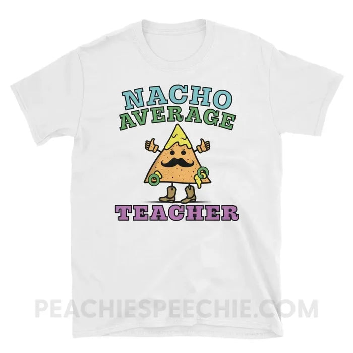 Nacho Average Teacher Classic Tee - White / S - T-Shirts & Tops peachiespeechie.com