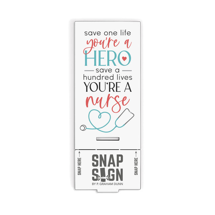 Save One Life You're a Hero, Save a Hundred Lives You're a Nurse Snap Sign